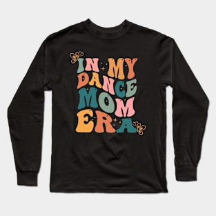 In my dance Mom Era Dance lover mother's day Long Sleeve T-Shirt